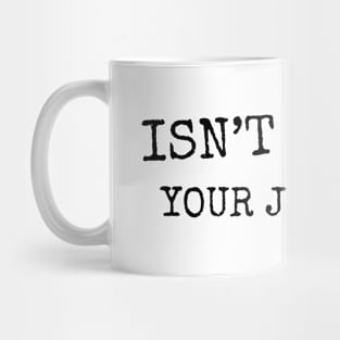 Isn't It Past Your Jail Time (v21) Mug